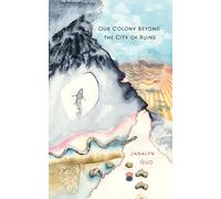Janalyn Guo Our Colony Beyond the City of Ruins (Tascabile)