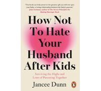 Jancee Dunn How Not to Hate Your Husband After Kids (Tascabile)
