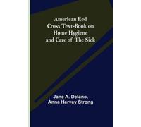 Jane A Delano Ann American Red Cross Text-Book on Home Hygiene and C (Tascabile)