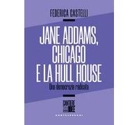 Jane Addams, Chicago e la Hull House. Una democrazia radicata