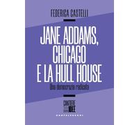 Libri Federica Castelli - Jane Addams, Chicago E La Hull House. Una Democrazia R