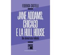Jane Addams, Chicago E La Hull House. Una Democrazia Radicata - 2024