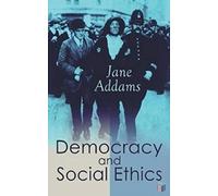 Jane Addams Democracy and Social Ethics (Tascabile)