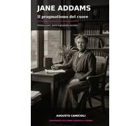 Jane Addams: Il pragmatismo del cuore