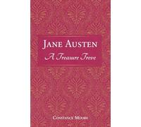 Jane Austen: A Treasure Trove : A Celebration of the Timeless Wit and Wisdom of Our Favourite Writer