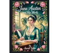 Jane Austen and her works: Annotated