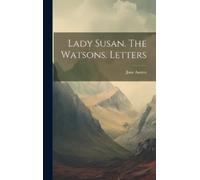Jane Austen Lady Susan. The Watsons. Letters (Copertina rigida)