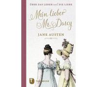Jane Austen Mein lieber Mr. Darcy: Jane Austen über das Leben (Copertina rigida)