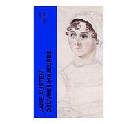 Jane Austen: Oeuvres Majeures: Romans de m¿urs, héroïnes lucides et satire sociale dans l'Angleterre géorgienne