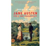 Jane Austen - Stolz und Leidenschaft: Roman | Mit ihren Romanen über die Liebe erobert sie die Welt, in ihrem Leben sucht sie nach dem Glück