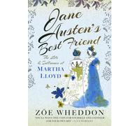Jane Austen's Best Friend: The Life and Influence of Martha Lloyd
