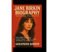 JANE BIRKIN BIOGRAPHY - ICON OF MUSIC, FILM, AND STYLE: From London Beginnings to Parisian Elegance - The Life, Legacy, and Influence of a Timeless Icon