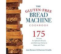 Jane Bonacci Shannon Kinsella The Gluten-Free Bread Machine Cookbook (Tascabile)