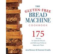Jane Bonacci Shannon Kinsella The Gluten-Free Bread Machine Cookbook (Tascabile)