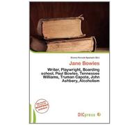 Jane Bowles: Writer, Playwright, Boarding school, Paul Bowles, Tennessee Williams, Truman Capote, John Ashbery, Alcoholism