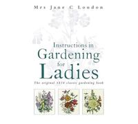 Jane C Loudon Instructions in Gardening for Ladies (Copertina rigida)