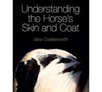 Jane Coatesworth Understanding the Horse's Skin and Coat (Copertina rigida)