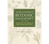 Jane Colden's "Botanic Manuscript: The Legacy of America's First Woman Botanist