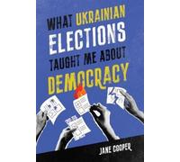 Jane Cooper What Ukrainian Elections Taught Me About Democracy (Tascabile)
