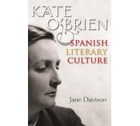 Jane Davison Kate O'Brien and Spanish Literary Culture (Tascabile) Irish Studies