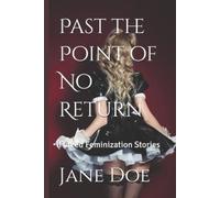Jane Doe Past the Point of No Return: Forced Feminization Stories (Tascabile)