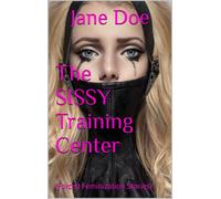 Jane Doe The SISSY Training Center (Tascabile) Forced Feminization Stories