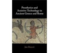 Jane Draycott Prosthetics and Assistive Technology in Ancient Greece (Tascabile)