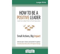 Jane E Dutton Gretchen M Spreitzer How to Be a Positive Leader (Tascabile)