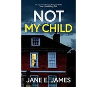 Jane E James NOT MY CHILD an unputdownable psychological thriller wi (Tascabile)