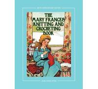Jane Eayre Frye The Mary Frances Knitting and Crocheting Book 100th (Tascabile)