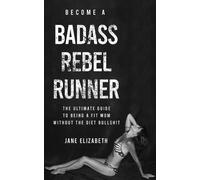 Jane Elizabeth Become a Badass Rebel Runner (Tascabile)