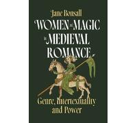 Women and Magic in Medieval Romance: Genre, Intertextuality and Power