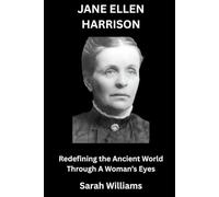 Jane Ellen Harrison Biography: Redefining the Ancient World Through a Woman’s Eyes