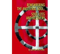 Jane Ely Ph.D. D.Min. Remembering the Ancestral Soul (Tascabile)