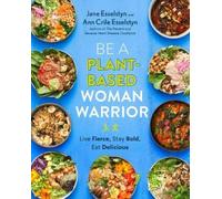 Jane Esselstyn Ann Crile Esselstyn Be A Plant-Based Woman Warrior (Tascabile)