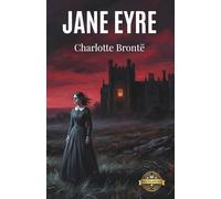 Jane Eyre: A Classic Masterpiece Of Victorian Fiction And Gothic Romance Exploring Dark Family Secrets And Women's Independence For AP English Classes And Regency Era British Literature Courses