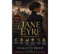 JANE EYRE (ANNOTATED): The Timeless Victorian Classic with Historical Context, Character Analysis, Literary Commentary, and Discussion Questions