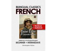 Jane Eyre (French Translation, IPA and Abridged): Language Learning using Bilingual Classics in French. Abridged for easier reading. Beginners to intermediate.