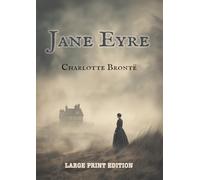 Jane Eyre [LARGE PRINT]: A Gothic Love Story and Feminist Classic from the Victorian Era