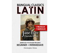 Jane Eyre (Latin Translation, IPA and Abridged): Language Learning using Bilingual Classics in Latin. Abridged for easier reading. Beginners to intermediate.