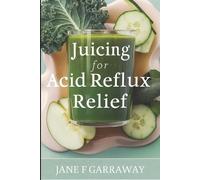 Jane Garraway Juicing For Acid Reflux Relief (Tascabile)