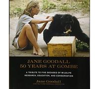 Jane Goodall: 50 Years at Gombe: A Tribute to Five Decades of Wildlife Research, Education, and Conservation