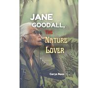 Jane Goodall,The Nature Lover: How One Girl's Love for Animals Sparked a Global Movement to Protect Nature