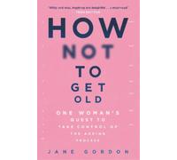Jane Gordon How Not To Get Old (Tascabile)