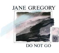 Jane Gregory Do Not Go (Vinyl LP) 12" Album (Limited Edition)