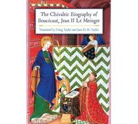 Craig Taylor The Chivalric Biography of Boucicaut, Jean II le Meingr (Tascabile)