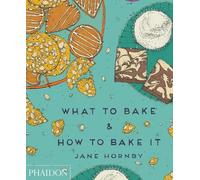 Jane Hornby What to Bake & How to Bake It (Copertina rigida)