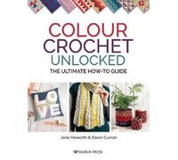 Jane Howorth Dawn Curran Colour Crochet Unlocked (Tascabile)