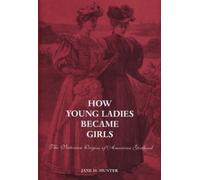 Jane Hunter How Young Ladies Became Girls (Copertina rigida)