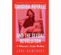 Jane Kamensky Candida Royalle and the Sexual Revolution (Tascabile)